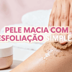 Esfoliação corporal simples que deixa a pele macia e iluminada
